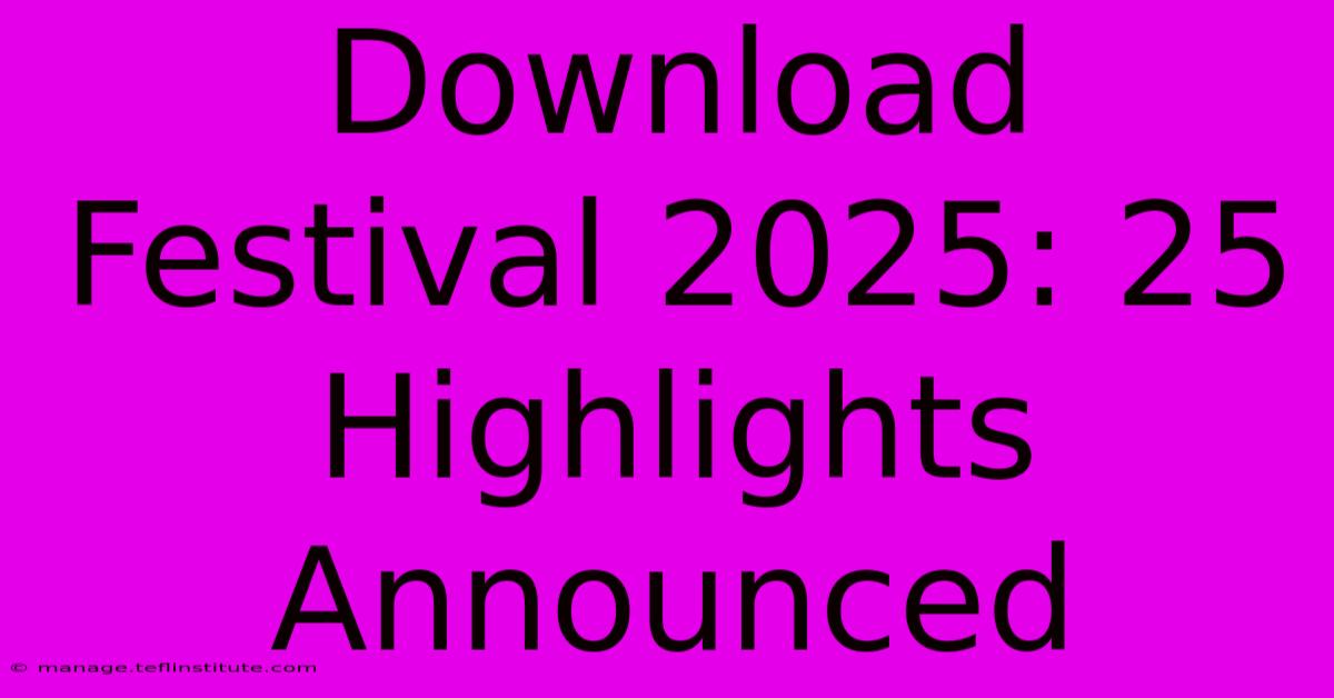 Download Festival 2025: 25 Highlights Announced