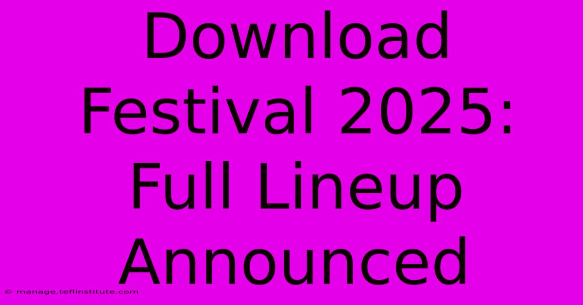 Download Festival 2025: Full Lineup Announced