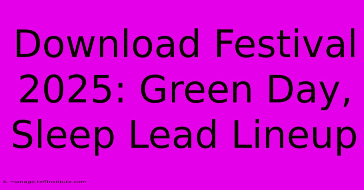 Download Festival 2025: Green Day, Sleep Lead Lineup