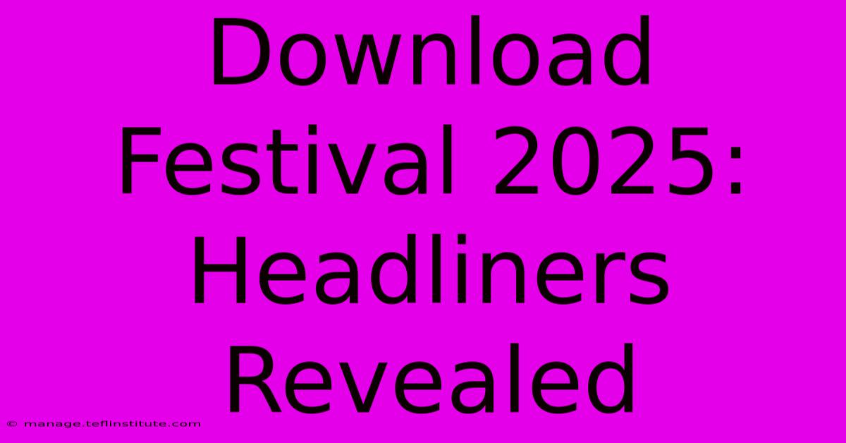 Download Festival 2025: Headliners Revealed