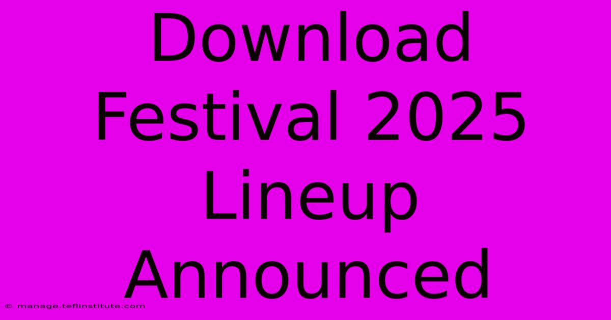 Download Festival 2025 Lineup Announced