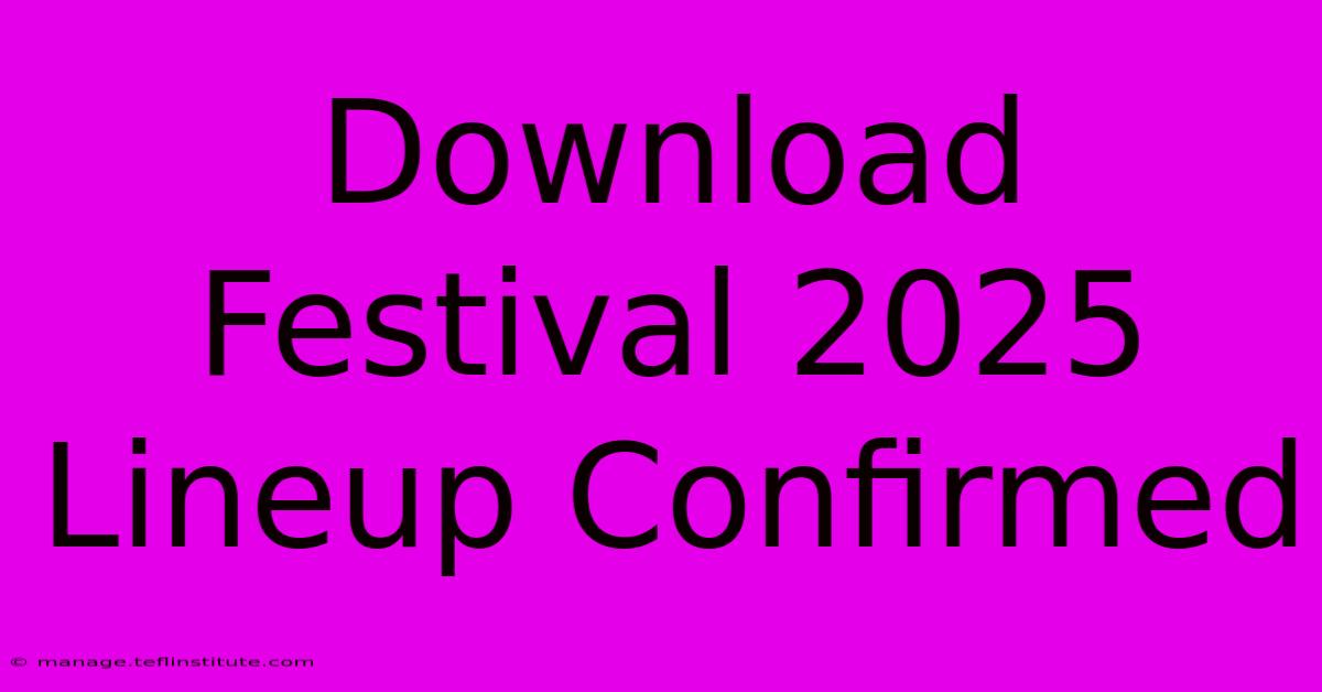 Download Festival 2025 Lineup Confirmed