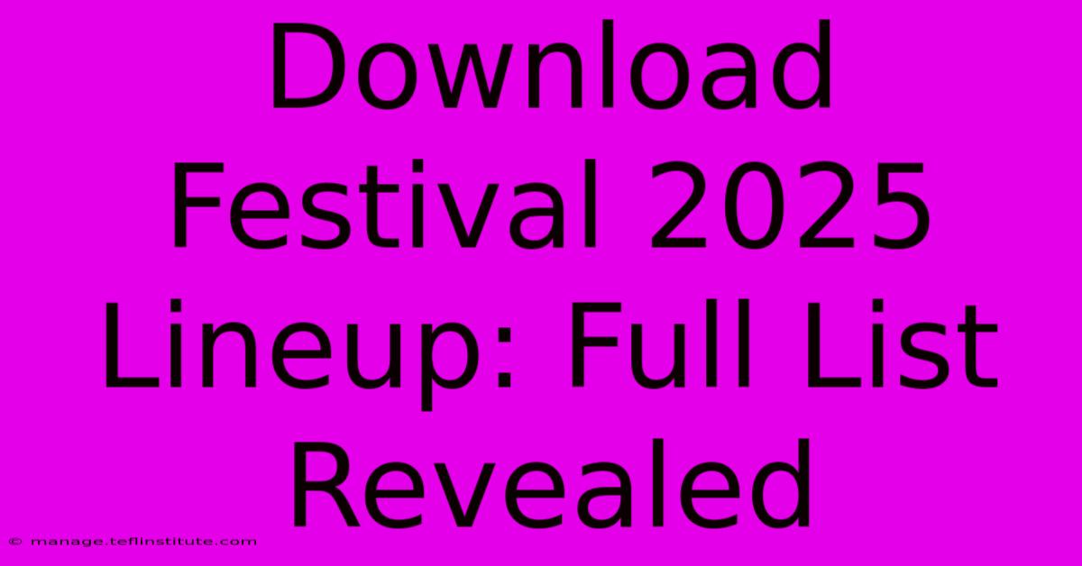 Download Festival 2025 Lineup: Full List Revealed