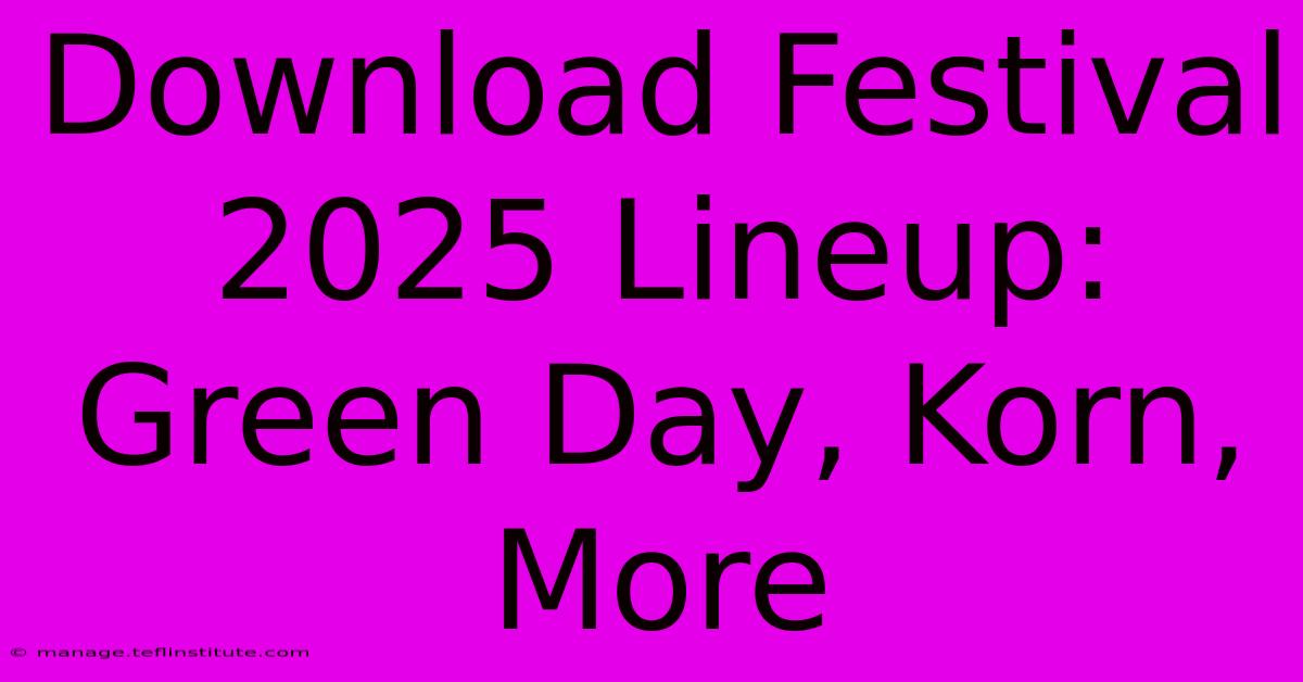 Download Festival 2025 Lineup: Green Day, Korn, More