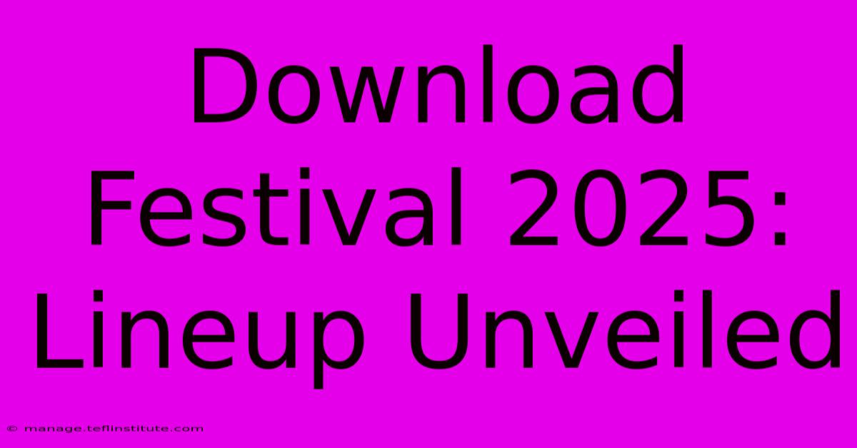 Download Festival 2025: Lineup Unveiled 