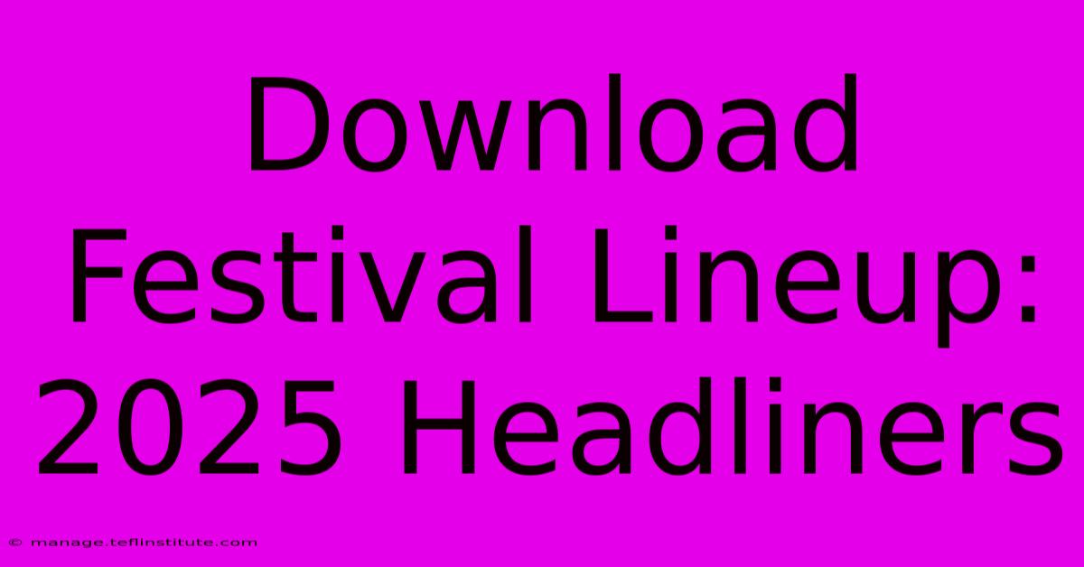 Download Festival Lineup: 2025 Headliners 