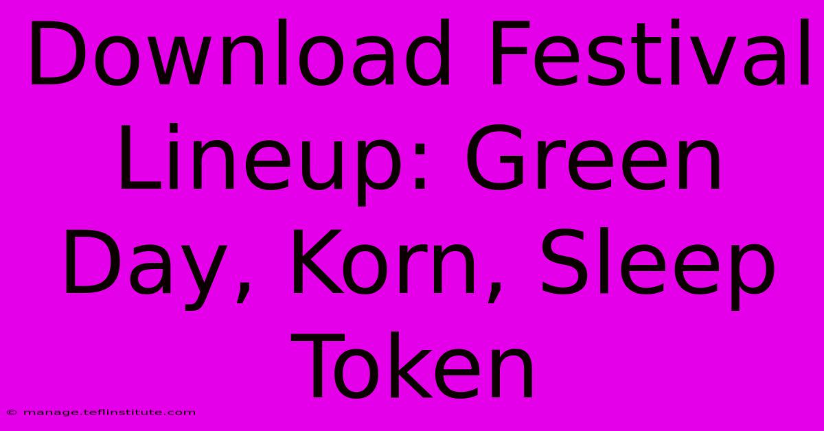 Download Festival Lineup: Green Day, Korn, Sleep Token