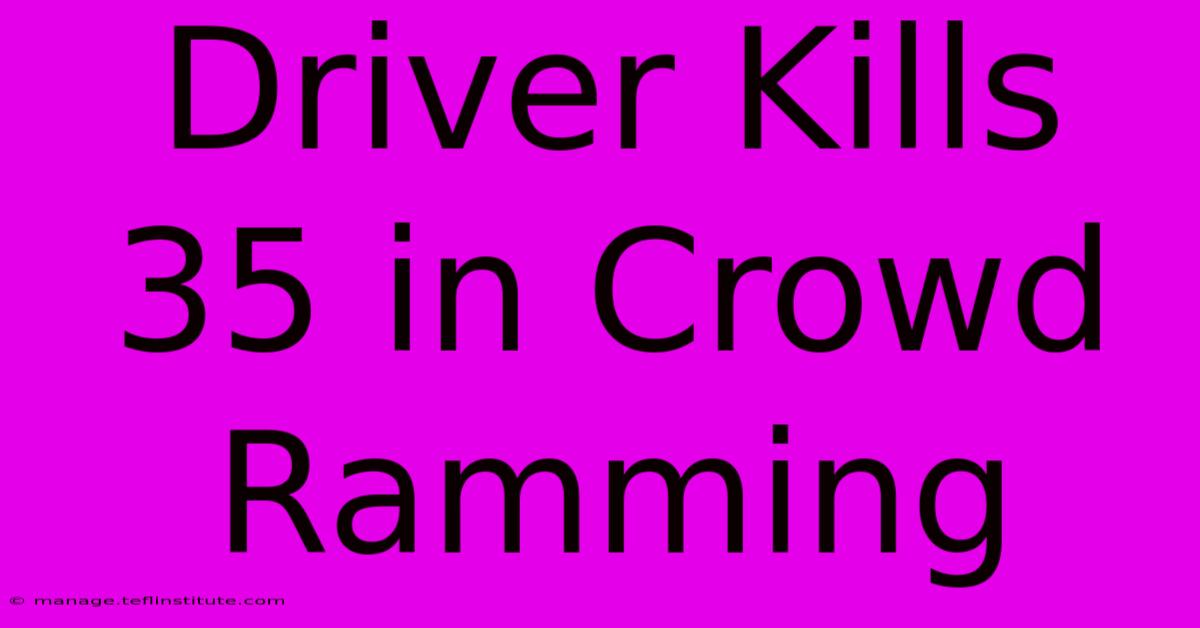 Driver Kills 35 In Crowd Ramming