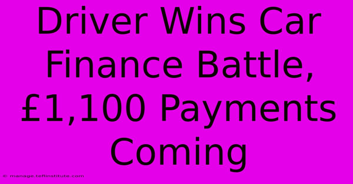 Driver Wins Car Finance Battle, £1,100 Payments Coming