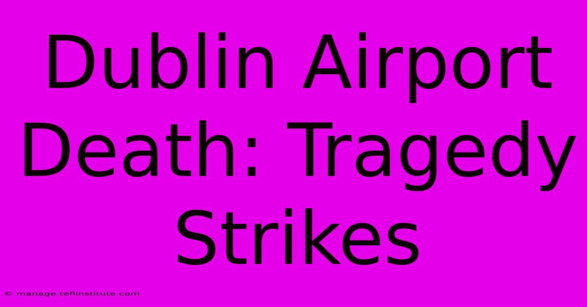 Dublin Airport Death: Tragedy Strikes