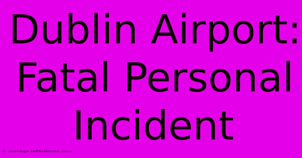 Dublin Airport: Fatal Personal Incident