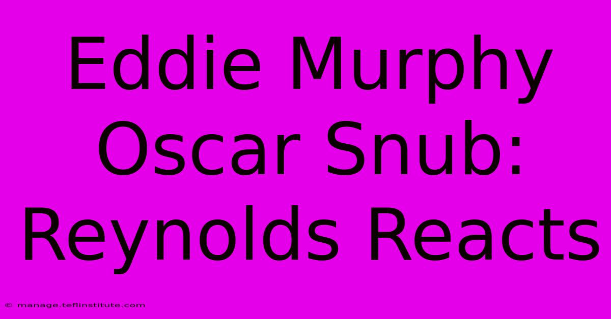 Eddie Murphy Oscar Snub: Reynolds Reacts