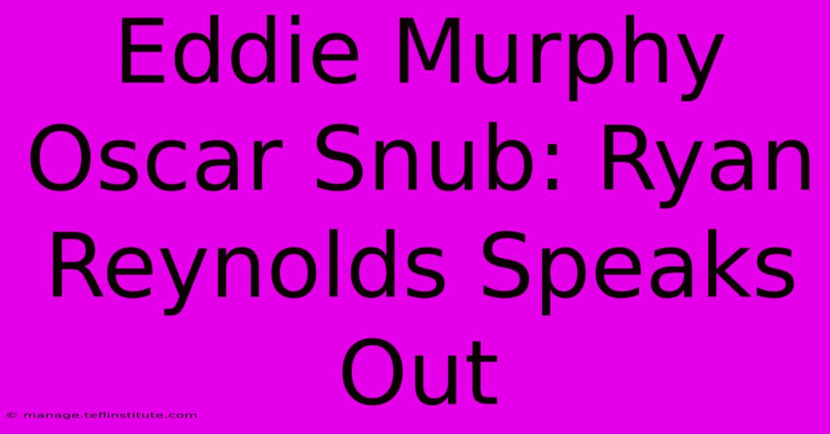 Eddie Murphy Oscar Snub: Ryan Reynolds Speaks Out