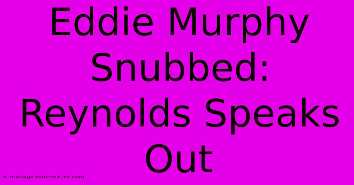 Eddie Murphy Snubbed: Reynolds Speaks Out