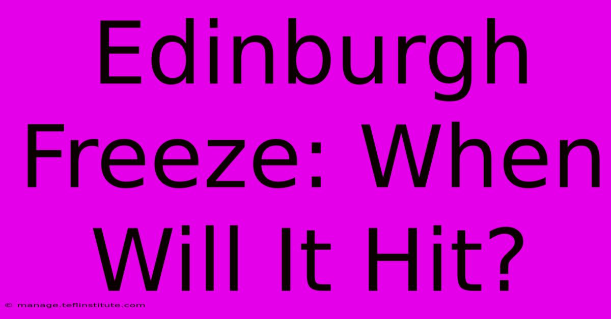 Edinburgh Freeze: When Will It Hit?