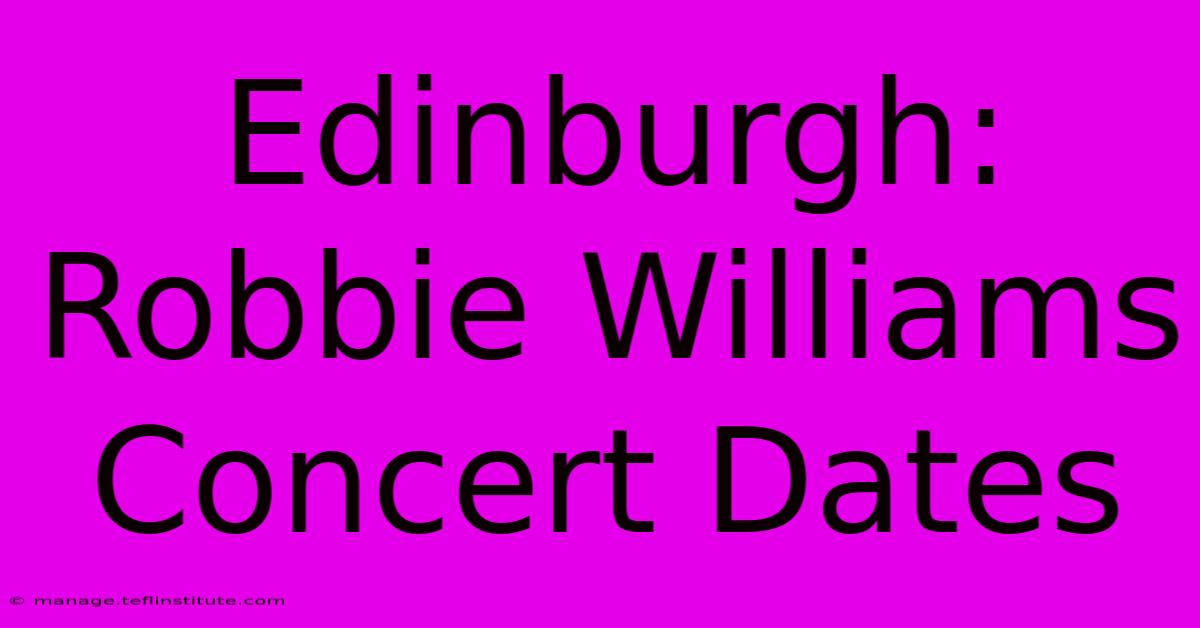 Edinburgh: Robbie Williams Concert Dates