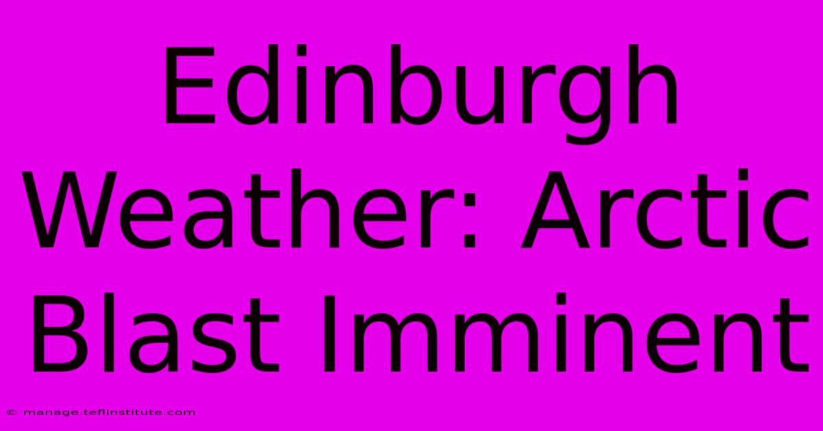 Edinburgh Weather: Arctic Blast Imminent