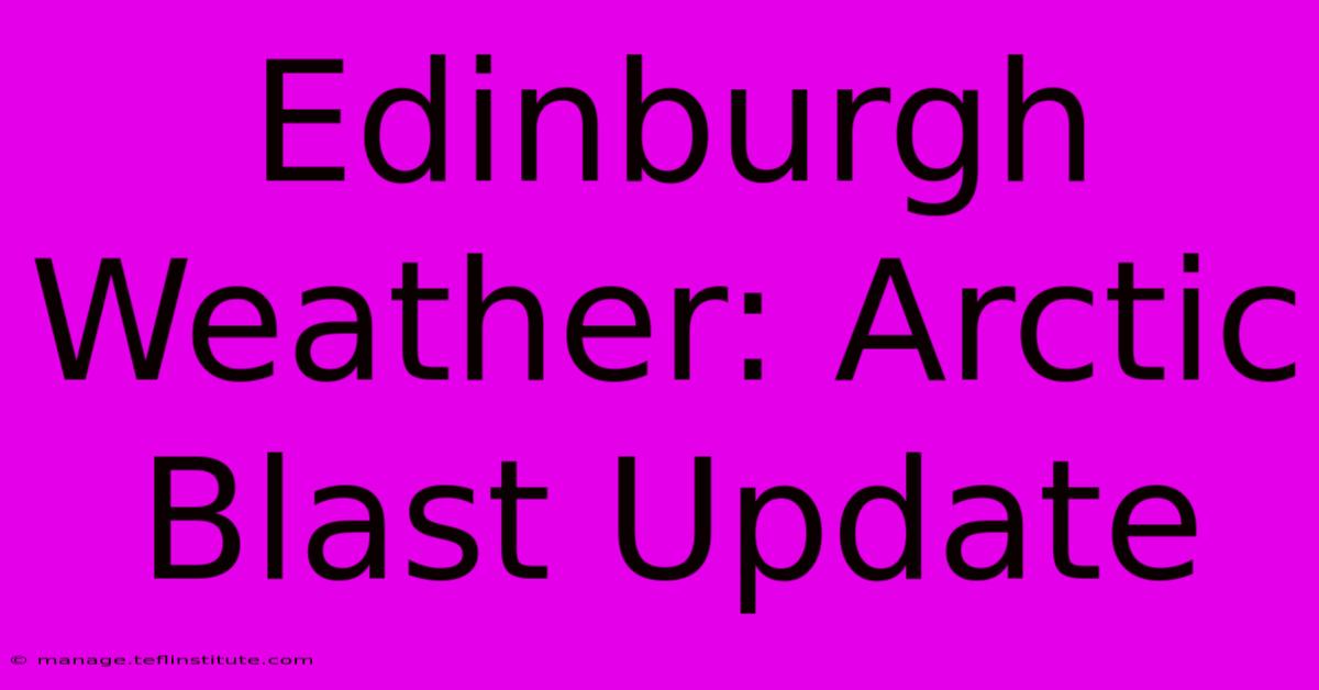 Edinburgh Weather: Arctic Blast Update