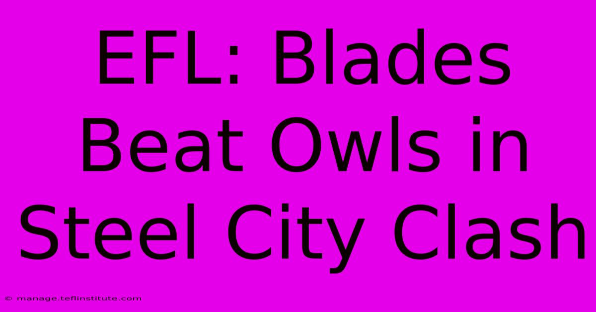 EFL: Blades Beat Owls In Steel City Clash