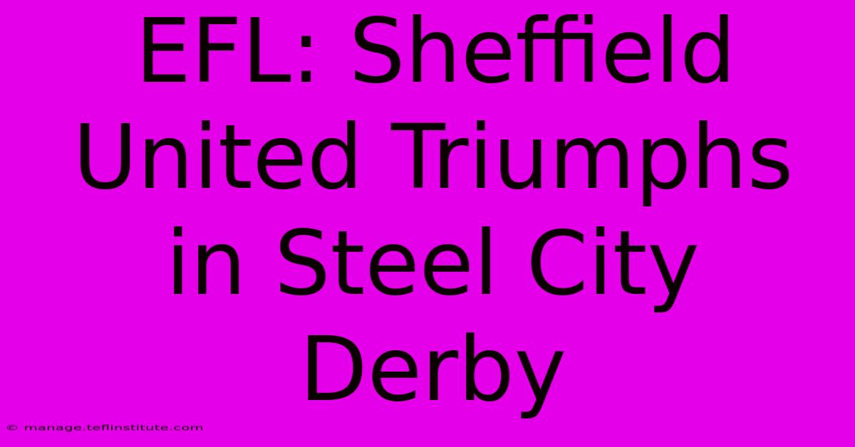 EFL: Sheffield United Triumphs In Steel City Derby