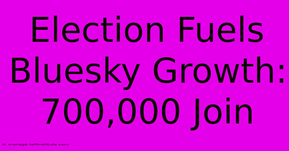 Election Fuels Bluesky Growth: 700,000 Join