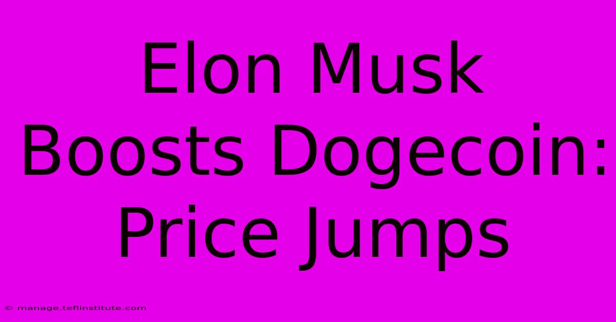 Elon Musk Boosts Dogecoin: Price Jumps