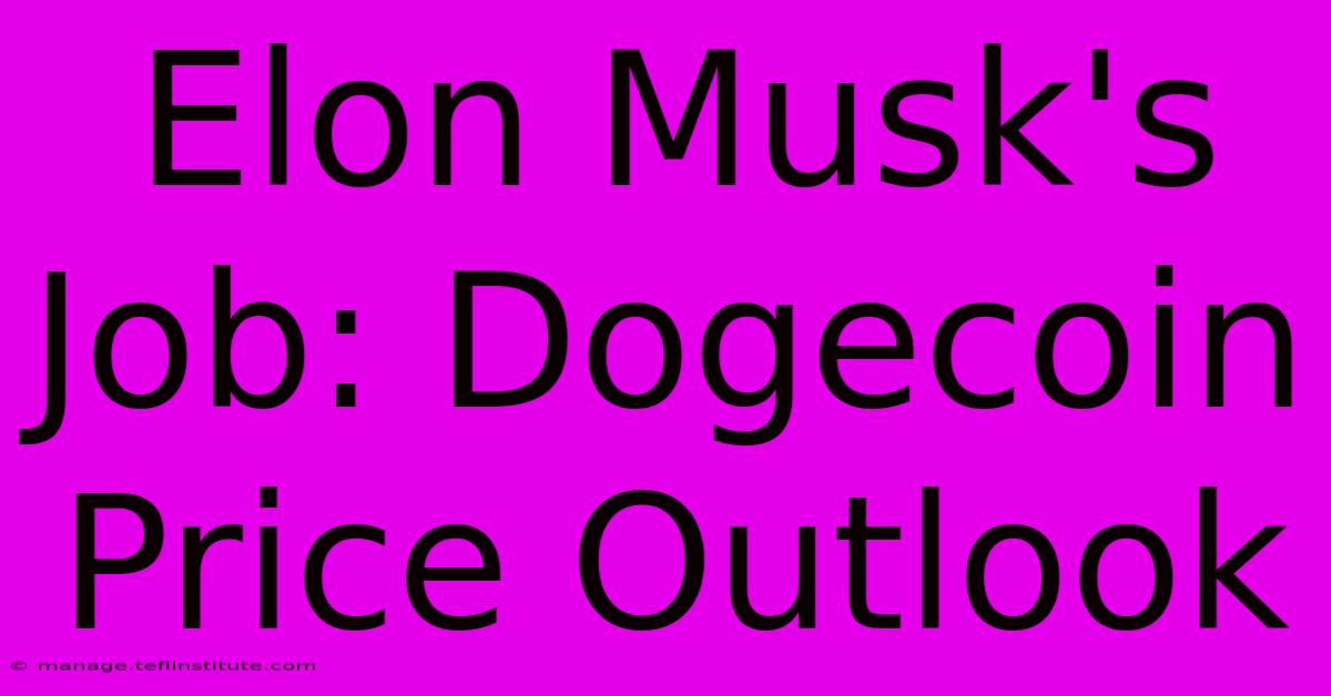 Elon Musk's Job: Dogecoin Price Outlook