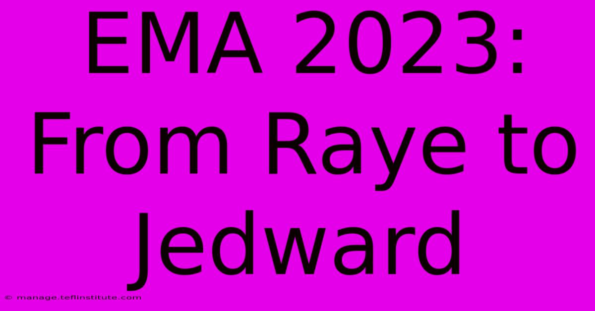 EMA 2023: From Raye To Jedward