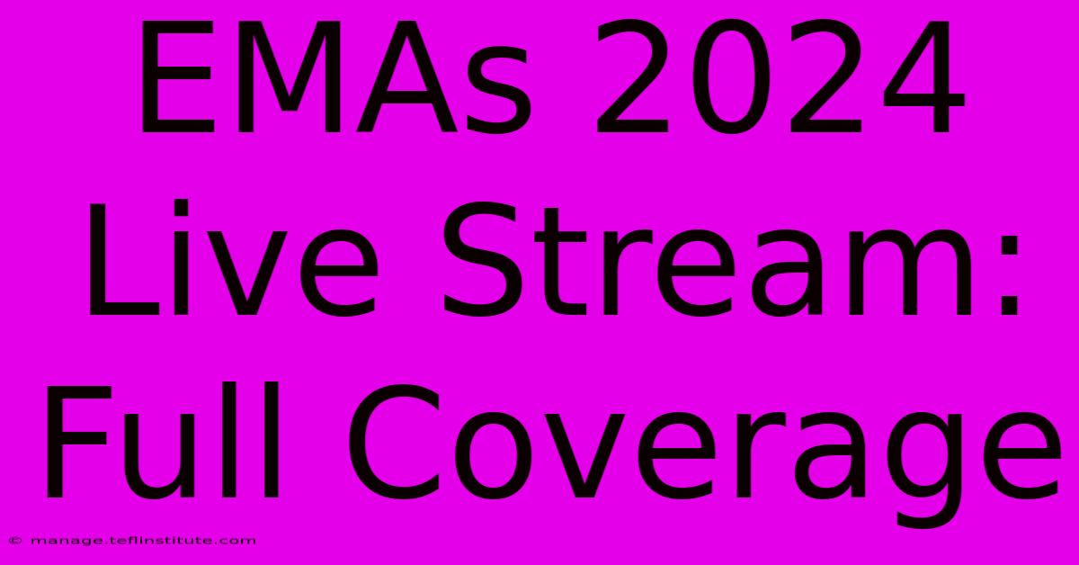 EMAs 2024 Live Stream: Full Coverage