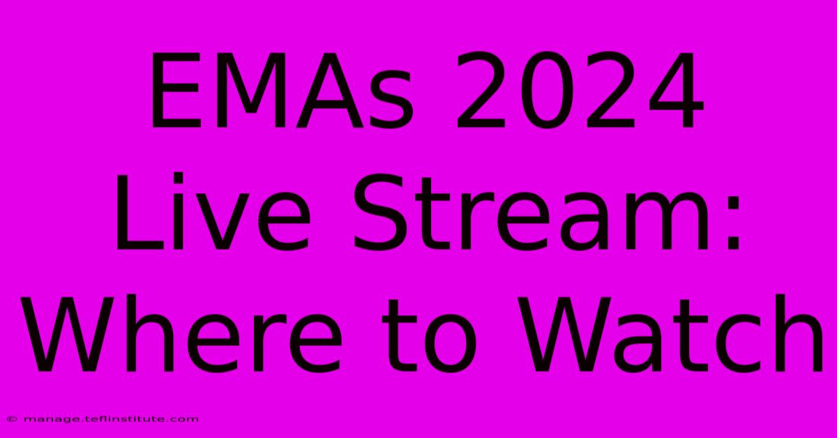 EMAs 2024 Live Stream: Where To Watch