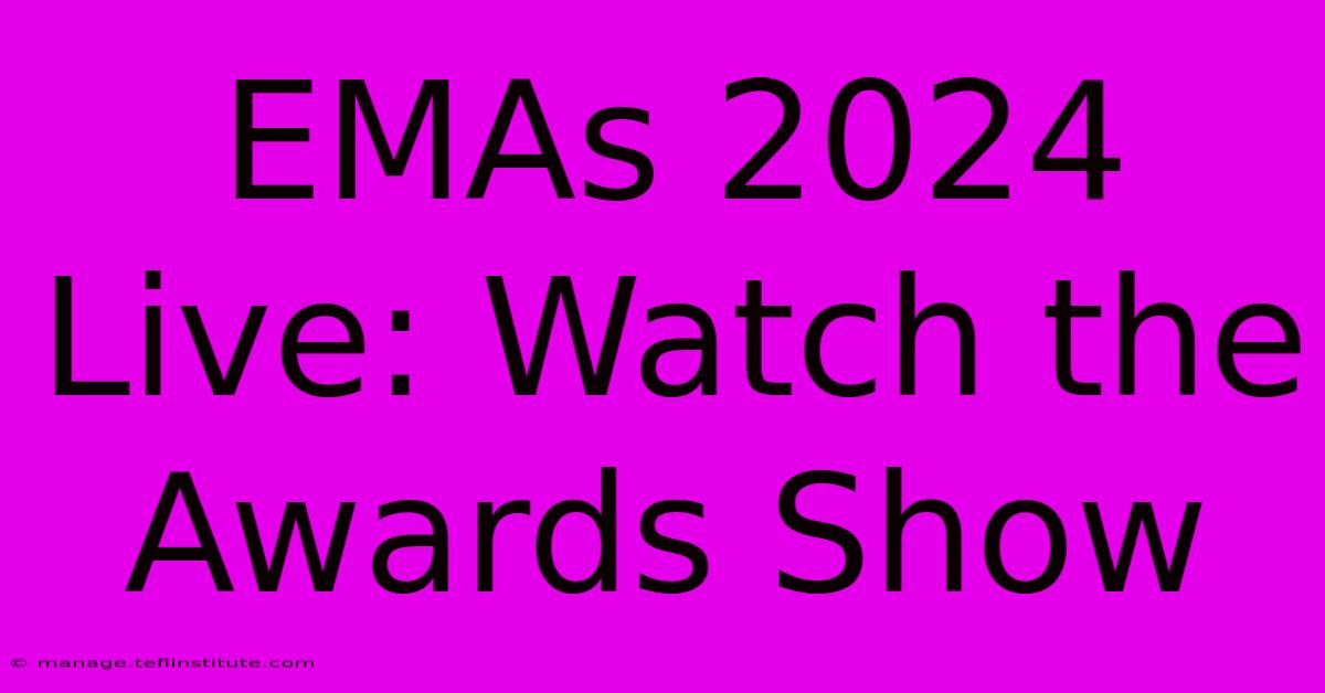 EMAs 2024 Live: Watch The Awards Show