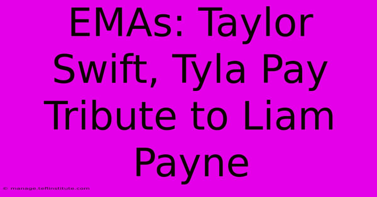 EMAs: Taylor Swift, Tyla Pay Tribute To Liam Payne