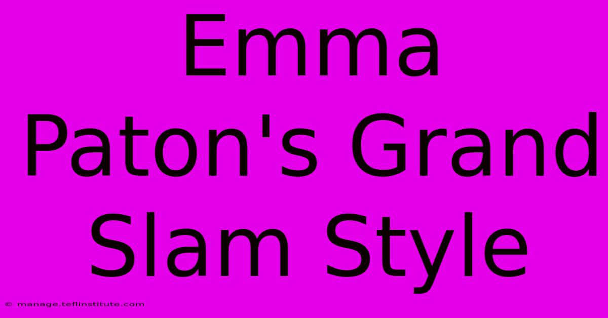 Emma Paton's Grand Slam Style