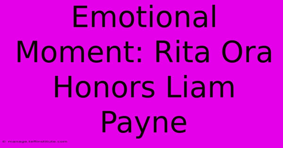 Emotional Moment: Rita Ora Honors Liam Payne 