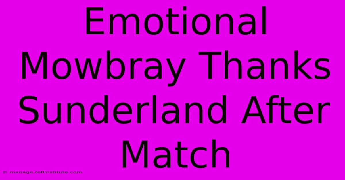 Emotional Mowbray Thanks Sunderland After Match