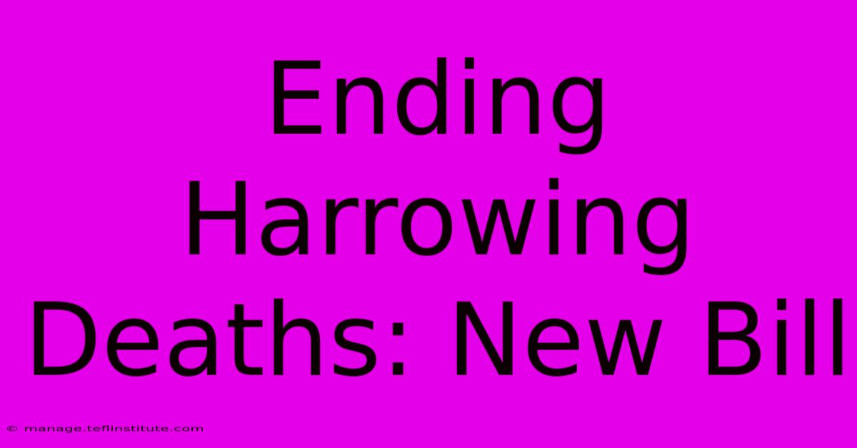 Ending Harrowing Deaths: New Bill 