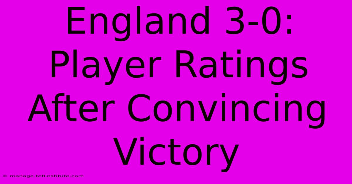 England 3-0: Player Ratings After Convincing Victory 