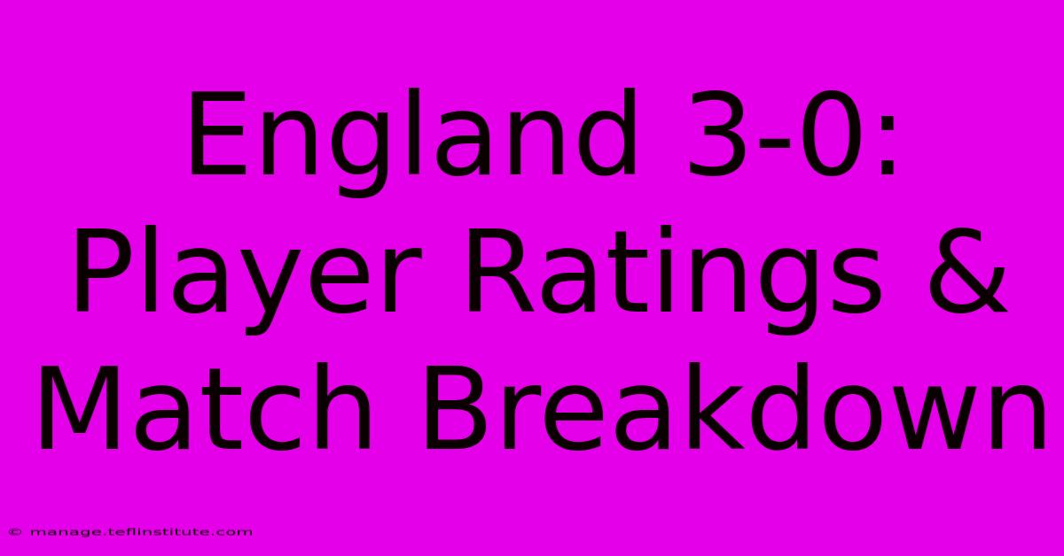 England 3-0: Player Ratings & Match Breakdown