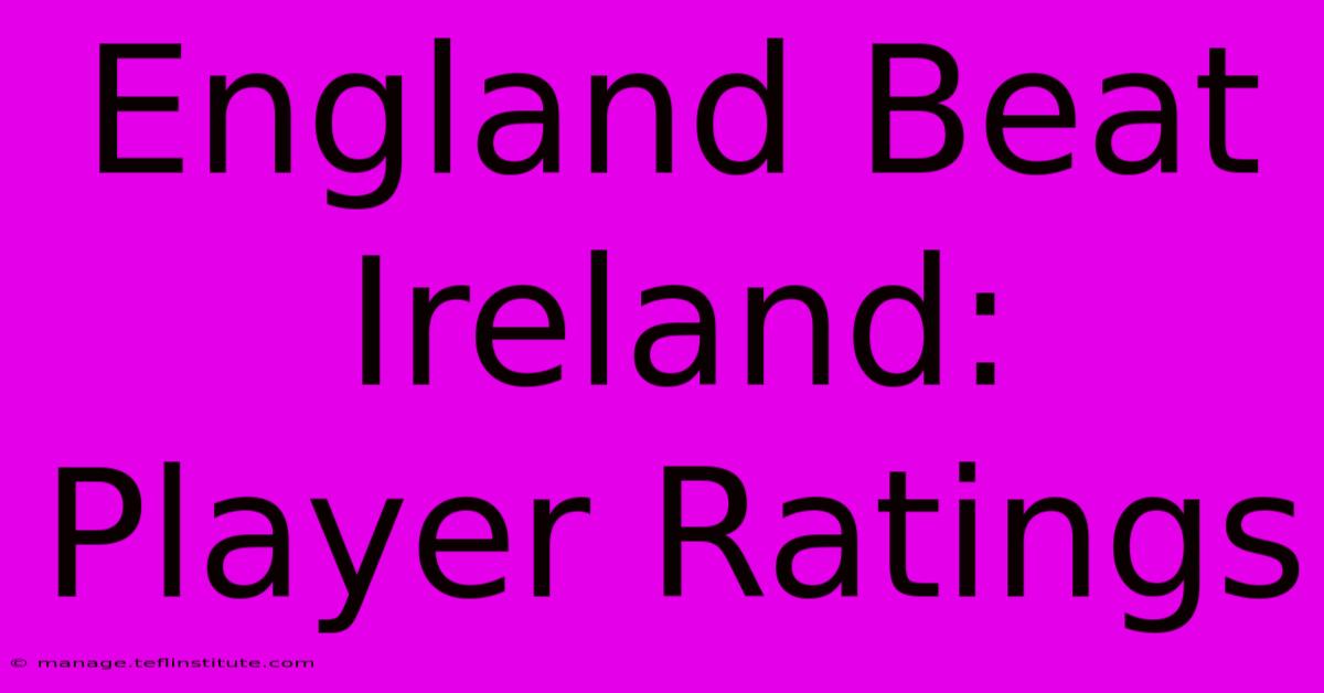 England Beat Ireland: Player Ratings