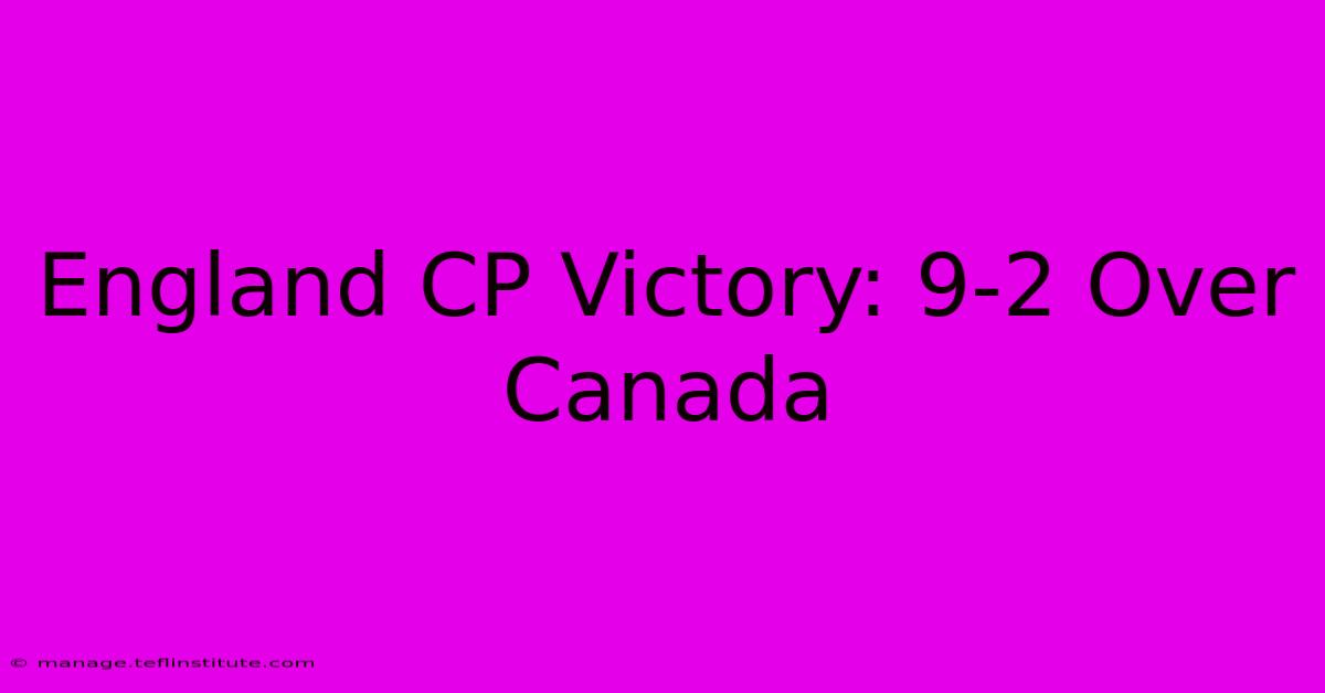 England CP Victory: 9-2 Over Canada