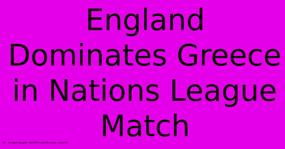 England Dominates Greece In Nations League Match