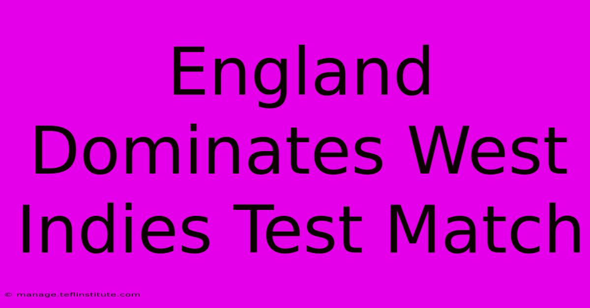 England Dominates West Indies Test Match