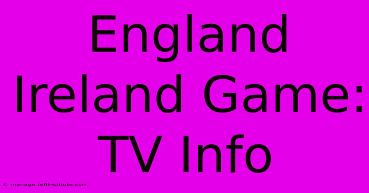 England Ireland Game: TV Info