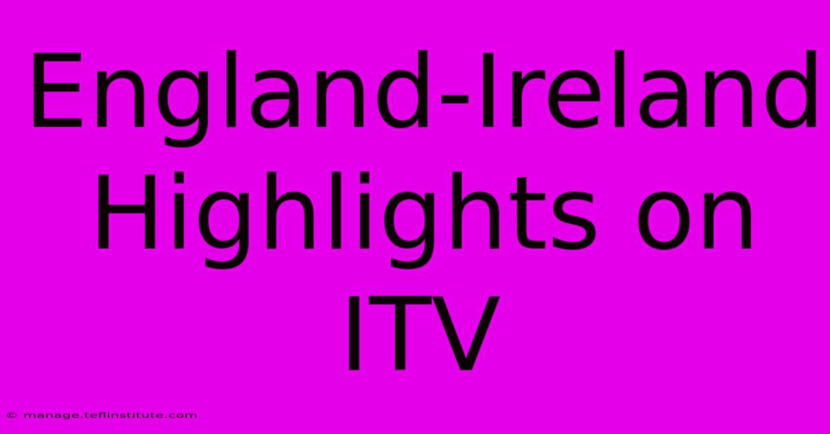 England-Ireland Highlights On ITV