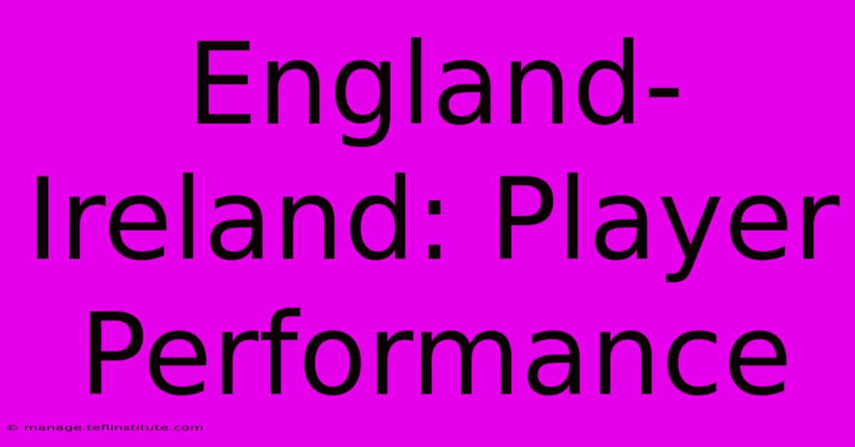 England-Ireland: Player Performance