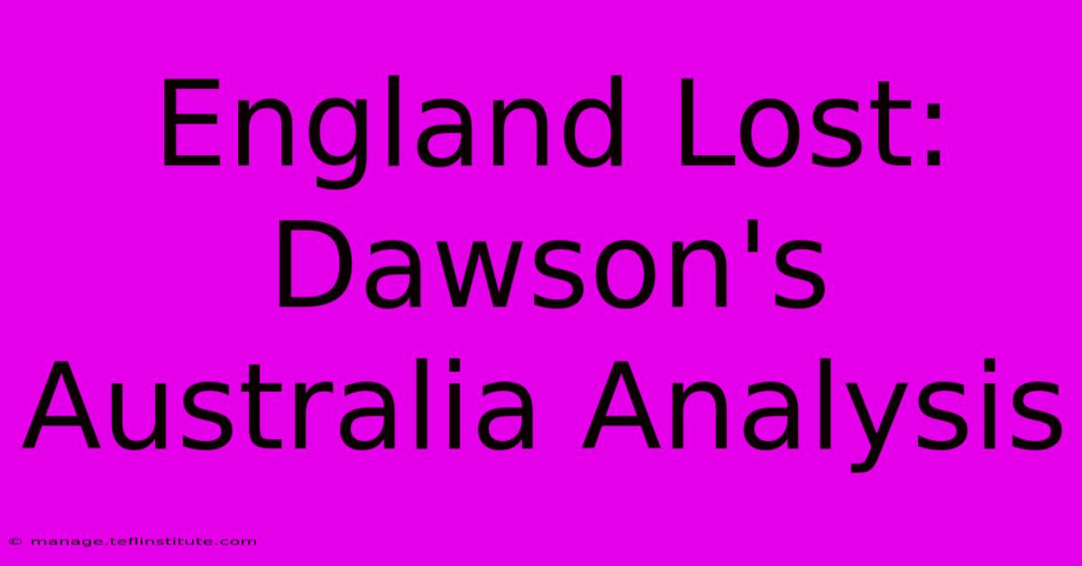 England Lost: Dawson's Australia Analysis