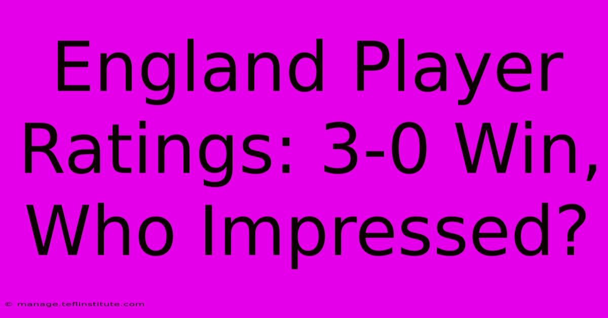 England Player Ratings: 3-0 Win, Who Impressed? 