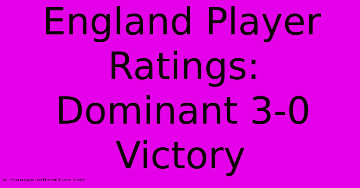 England Player Ratings: Dominant 3-0 Victory