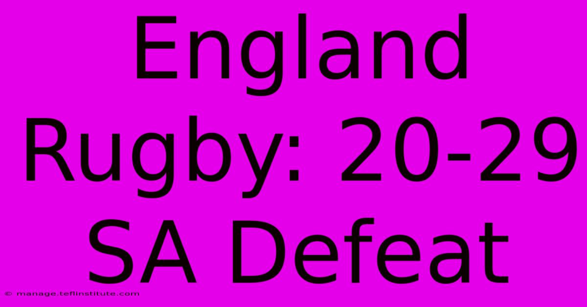 England Rugby: 20-29 SA Defeat