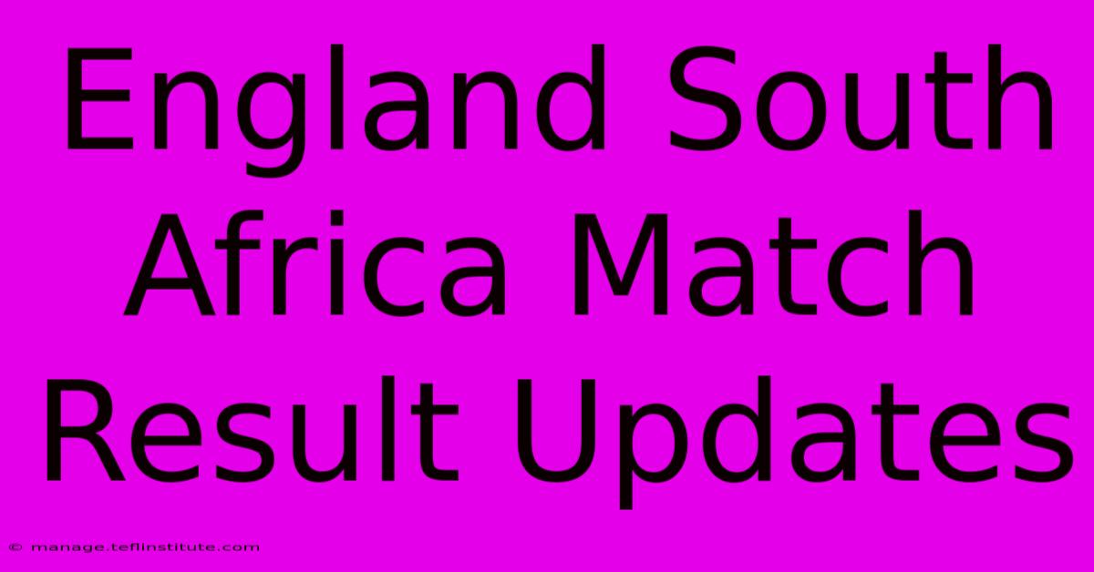 England South Africa Match Result Updates